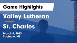 Valley Lutheran  vs St. Charles Game Highlights - March 6, 2023