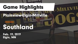 Plainview-Elgin-Millville  vs Southland  Game Highlights - Feb. 19, 2019
