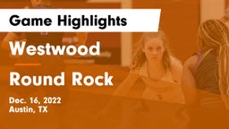 Westwood  vs Round Rock  Game Highlights - Dec. 16, 2022