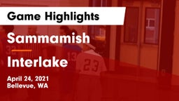 Sammamish  vs Interlake  Game Highlights - April 24, 2021