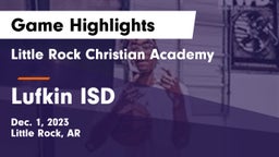Little Rock Christian Academy  vs Lufkin ISD Game Highlights - Dec. 1, 2023