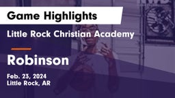 Little Rock Christian Academy  vs Robinson  Game Highlights - Feb. 23, 2024