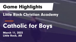 Little Rock Christian Academy  vs Catholic  for Boys Game Highlights - March 11, 2023