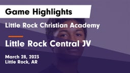 Little Rock Christian Academy  vs Little Rock Central JV Game Highlights - March 28, 2023