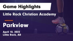 Little Rock Christian Academy  vs Parkview Game Highlights - April 10, 2023