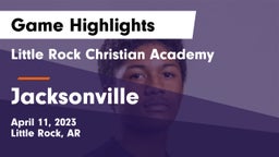 Little Rock Christian Academy  vs Jacksonville  Game Highlights - April 11, 2023