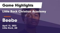 Little Rock Christian Academy  vs Beebe  Game Highlights - April 13, 2023