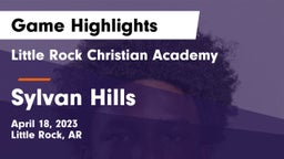 Little Rock Christian Academy  vs Sylvan Hills  Game Highlights - April 18, 2023