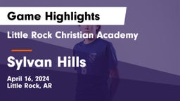 Little Rock Christian Academy  vs Sylvan Hills  Game Highlights - April 16, 2024
