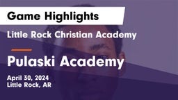 Little Rock Christian Academy  vs Pulaski Academy Game Highlights - April 30, 2024