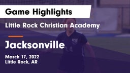 Little Rock Christian Academy  vs Jacksonville  Game Highlights - March 17, 2022