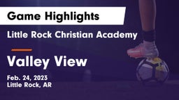 Little Rock Christian Academy  vs Valley View  Game Highlights - Feb. 24, 2023