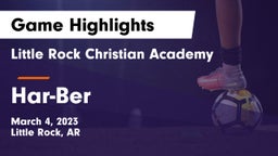 Little Rock Christian Academy  vs Har-Ber  Game Highlights - March 4, 2023