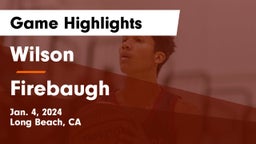Wilson  vs Firebaugh  Game Highlights - Jan. 4, 2024