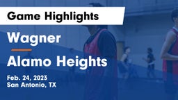 Wagner  vs Alamo Heights  Game Highlights - Feb. 24, 2023