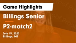 Billings Senior  vs P2-match2 Game Highlights - July 15, 2022