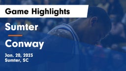 Sumter  vs Conway  Game Highlights - Jan. 20, 2023