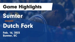 Sumter  vs Dutch Fork  Game Highlights - Feb. 16, 2023