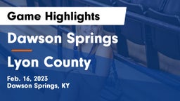 Dawson Springs  vs Lyon County  Game Highlights - Feb. 16, 2023