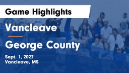 Vancleave  vs George County  Game Highlights - Sept. 1, 2022