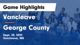 Vancleave  vs George County  Game Highlights - Sept. 20, 2022
