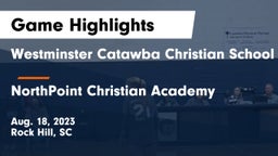 Westminster Catawba Christian School vs NorthPoint Christian Academy Game Highlights - Aug. 18, 2023