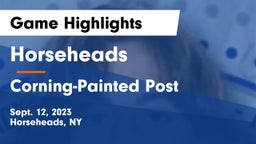 Horseheads  vs Corning-Painted Post  Game Highlights - Sept. 12, 2023