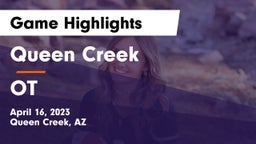 Queen Creek  vs OT Game Highlights - April 16, 2023