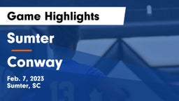 Sumter  vs Conway  Game Highlights - Feb. 7, 2023