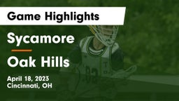 Sycamore  vs Oak Hills  Game Highlights - April 18, 2023