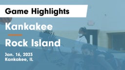 Kankakee  vs Rock Island  Game Highlights - Jan. 16, 2023