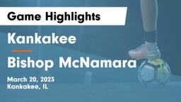 Kankakee  vs Bishop McNamara  Game Highlights - March 20, 2023