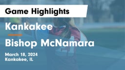 Kankakee  vs Bishop McNamara  Game Highlights - March 18, 2024
