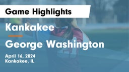 Kankakee  vs George Washington  Game Highlights - April 16, 2024