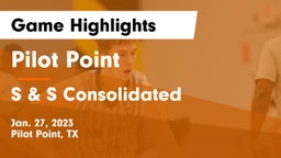 Pilot Point  vs S & S Consolidated  Game Highlights - Jan. 27, 2023