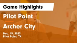 Pilot Point  vs Archer City  Game Highlights - Dec. 15, 2023