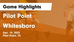 Pilot Point  vs Whitesboro  Game Highlights - Dec. 19, 2023