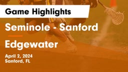 Seminole  - Sanford vs Edgewater  Game Highlights - April 2, 2024