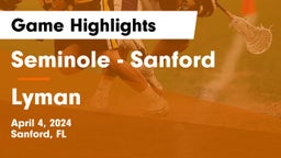 Seminole  - Sanford vs Lyman  Game Highlights - April 4, 2024