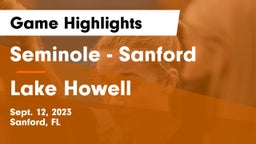 Seminole  - Sanford vs Lake Howell  Game Highlights - Sept. 12, 2023
