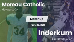 Matchup: Moreau Catholic vs. Inderkum  2016