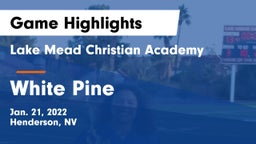 Lake Mead Christian Academy  vs White Pine  Game Highlights - Jan. 21, 2022