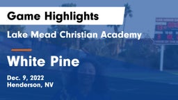Lake Mead Christian Academy  vs White Pine  Game Highlights - Dec. 9, 2022