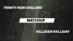 Matchup: Trinity/New England vs. Killdeer/Halliday  2016