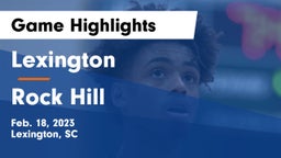 Lexington  vs Rock Hill  Game Highlights - Feb. 18, 2023