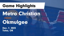 Metro Christian  vs Okmulgee  Game Highlights - Dec. 7, 2023
