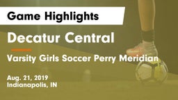 Decatur Central  vs Varsity Girls Soccer Perry Meridian Game Highlights - Aug. 21, 2019