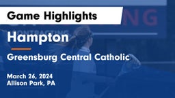 Hampton  vs Greensburg Central Catholic Game Highlights - March 26, 2024