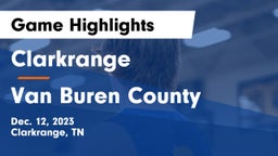 Clarkrange  vs Van Buren County  Game Highlights - Dec. 12, 2023