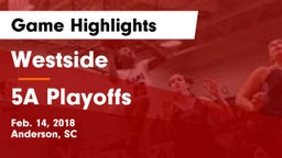 Westside  vs 5A Playoffs Game Highlights - Feb. 14, 2018